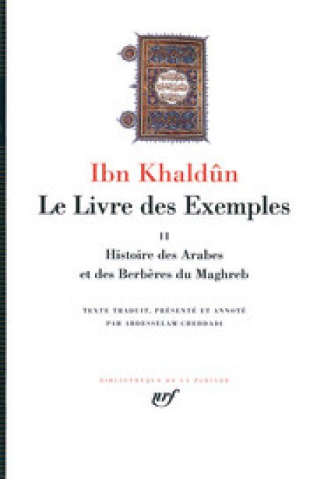 Histoire des Berbères & des Arabes du Maghreb, le livre des exemples 	Ibn Khaldûm Pléiade